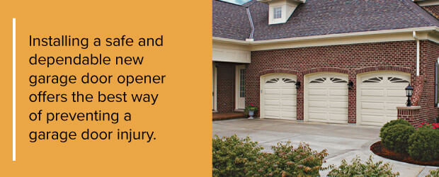 Installing a safe and dependable new garage door opener offers the best way of preventing a garage door injury.